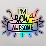 I'm Sew Awesome Holographic Sticker by Goldie Lou's